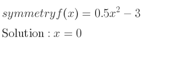 The symmetry f(x)=0.5x^2-3 is x=0